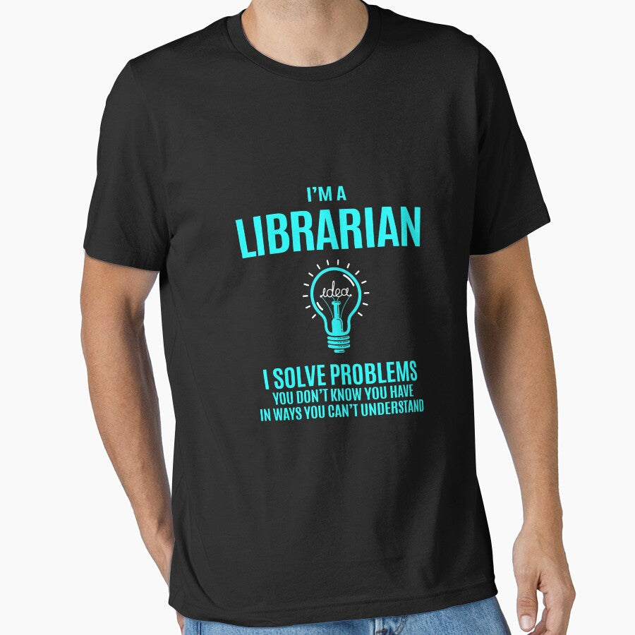 Librarian T Shirt - I Solve Problems Gift Item Tee by ownjuliann