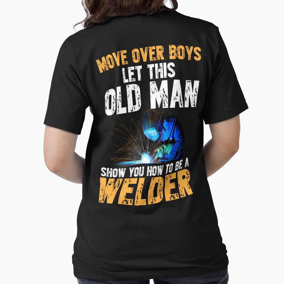 Move Over Boys Let This Old Man Show You How To Be A Welder by Tee Hub