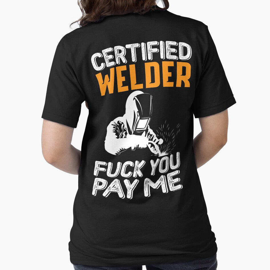 Certified Welder Fuck You Pay Me by Tee Hub
