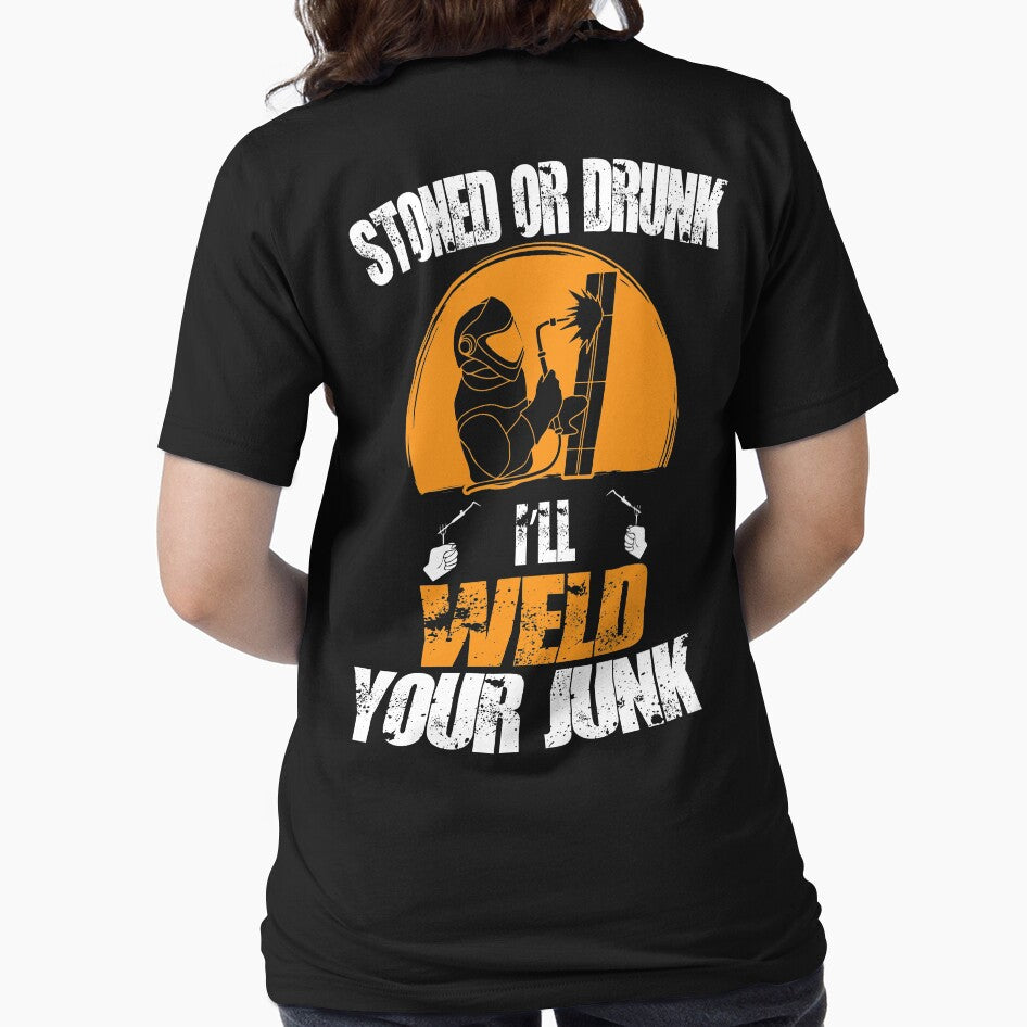 Stoned Or Drunk I'll Weld Your Junk by Tee Hub