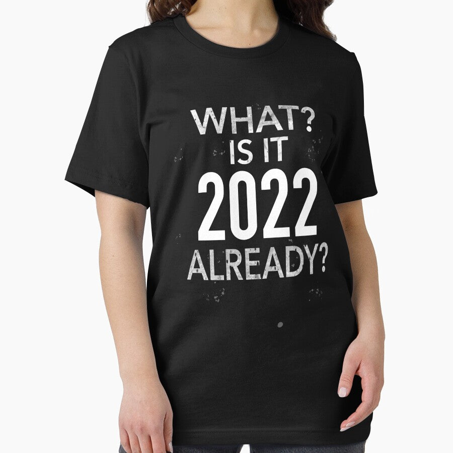 Funny New Year Saying | What? Is It 2022 Already? by JooArtPrints  ★★★★★