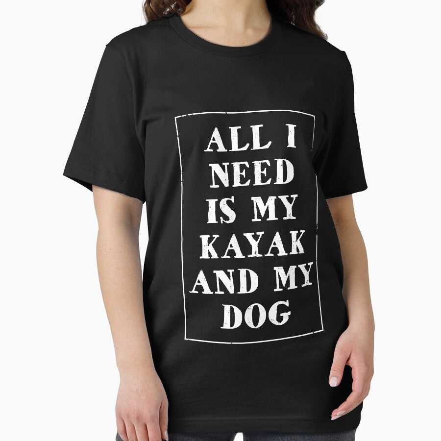 All I Need Is My Dog And Kayak T-shirt by 3familyllc