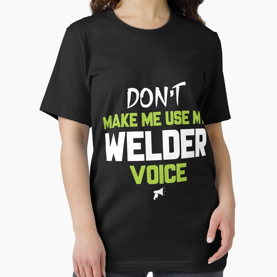 Don't Make me Use My Welder Voice by Tee Hub