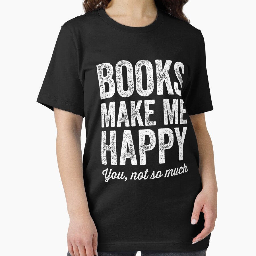 Books make me happy you not so much - books lover by Captain Mood