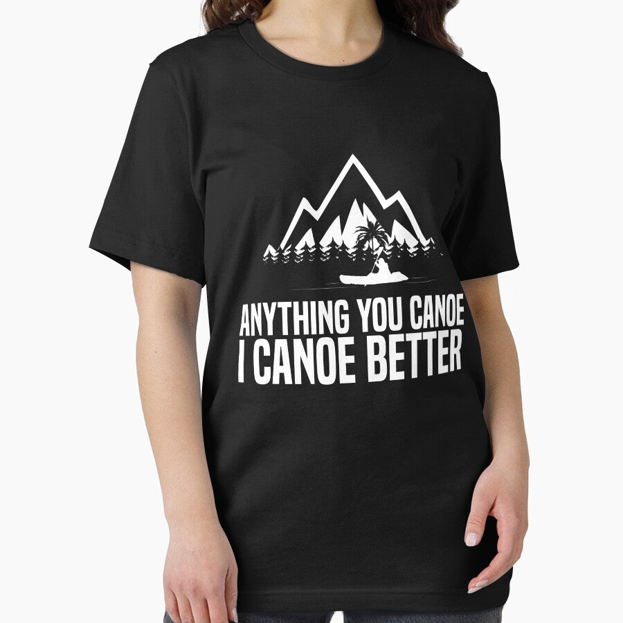 I Canoe Better Kayaking T-shirt by 3familyllc