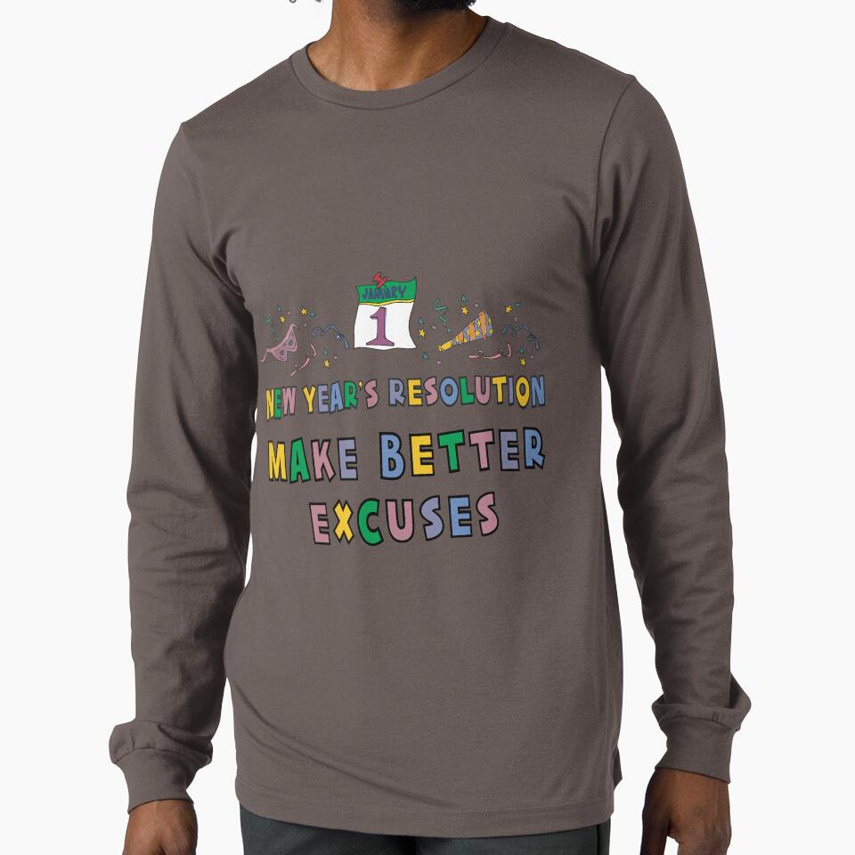New Year Resolution "Make Better Excuses" T-Shirts by HolidayT-Shirts