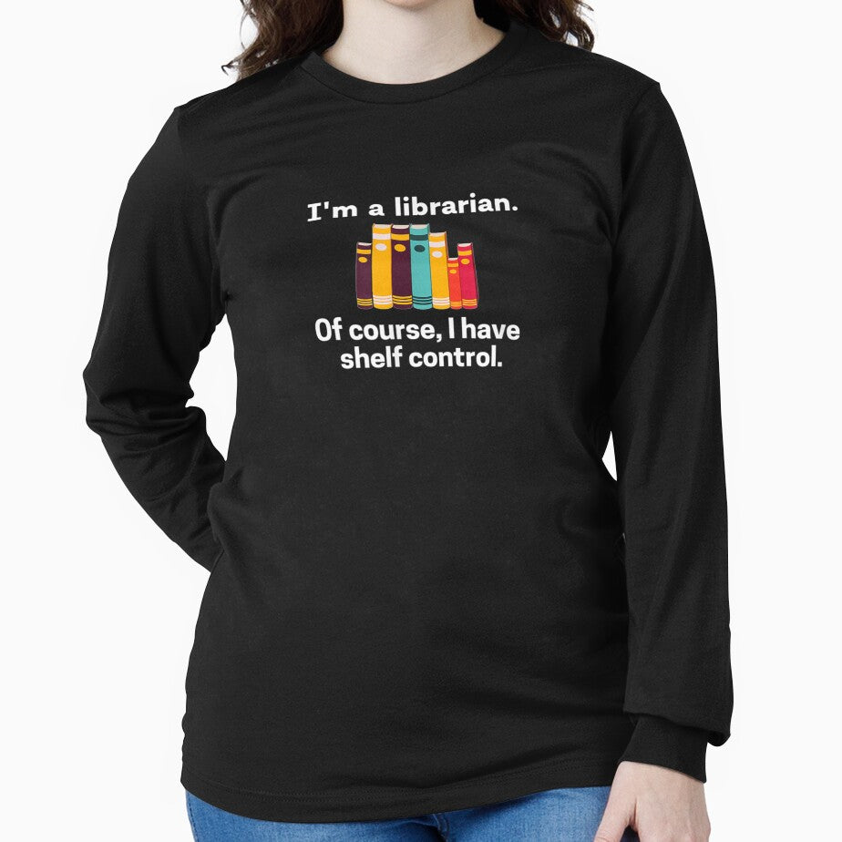 I'm A Librarian Of Course I Have Shelf Control Library Humor by beatabea