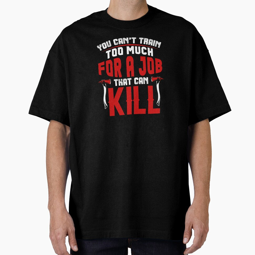 Firefighter Job That Can Kill Proud Firemen Gift by haselshirt