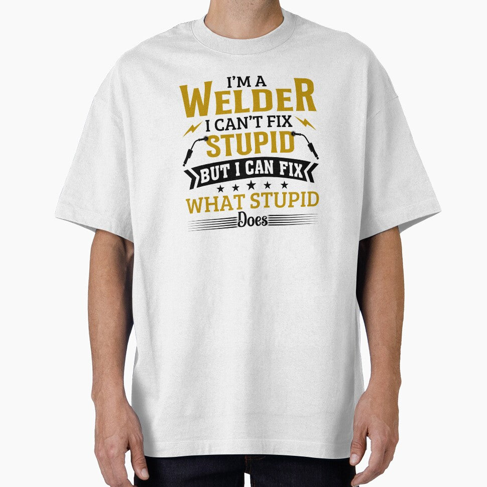 I'm A Welder I Can't Fix Stupid by SunsetGloww
