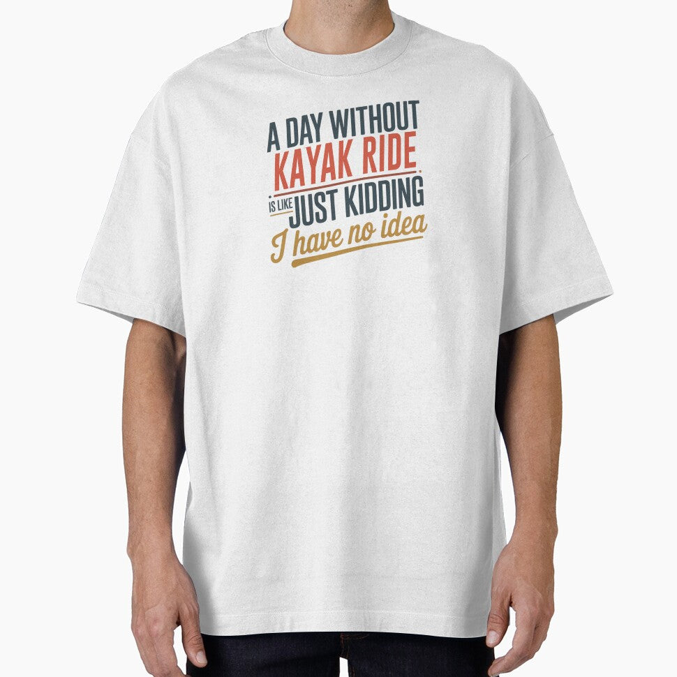 A Day Without Kayak Ride Is Like Just Kidding - Cool & Funny Kayak Ride Lover by Watsonarts