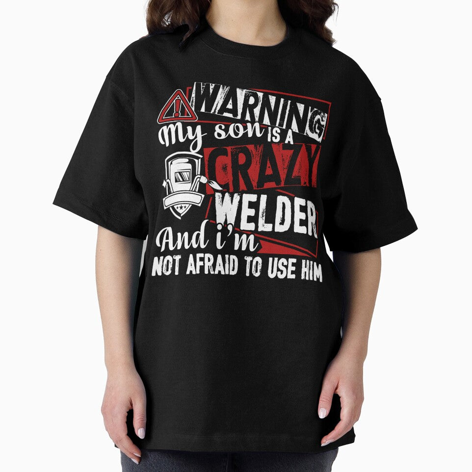 Welder - Warning My Son Is A Crazy Welder by UnknownArtistt