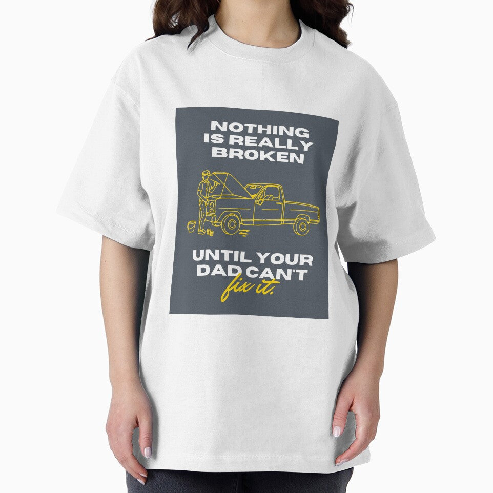 Nothing is Really Broken untill Your Dad Cant FIX IT. by ArtCity Designs