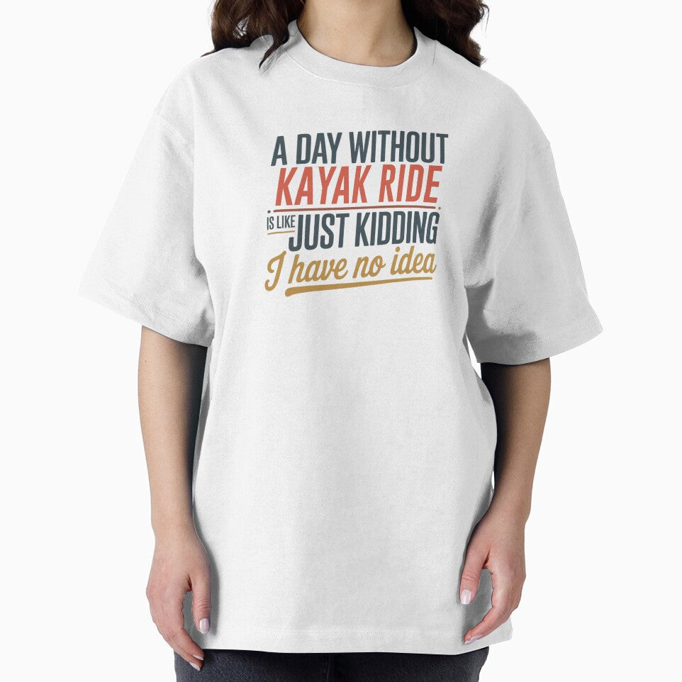 A Day Without Kayak Ride Is Like Just Kidding - Cool & Funny Kayak Ride Lover by Watsonarts