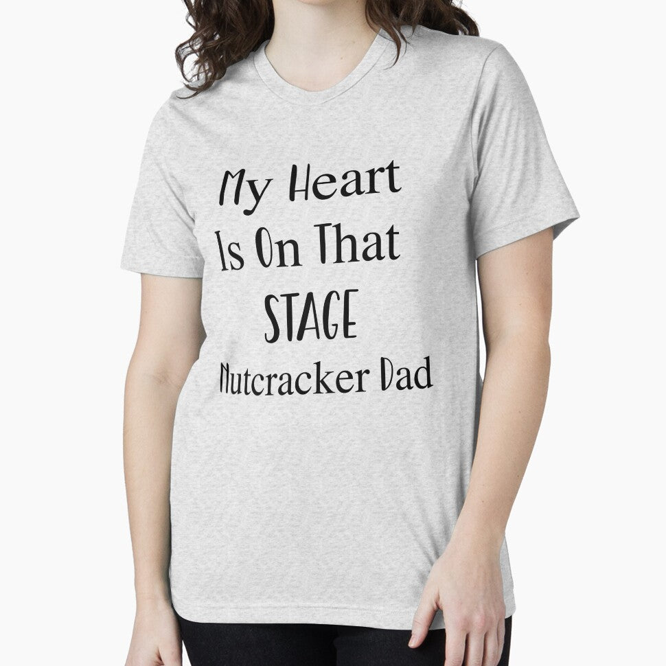 My Heart Is On That Stage Nutcracker Dad by Peggy Lindstrom
