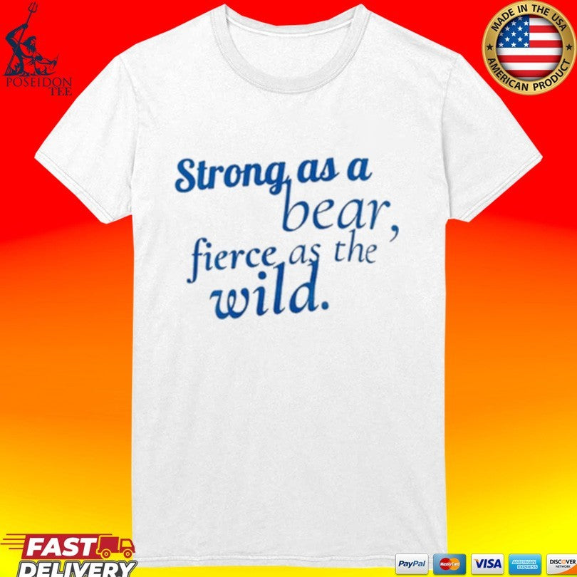 Strong As A Bear Fierce As The Wild Unisex