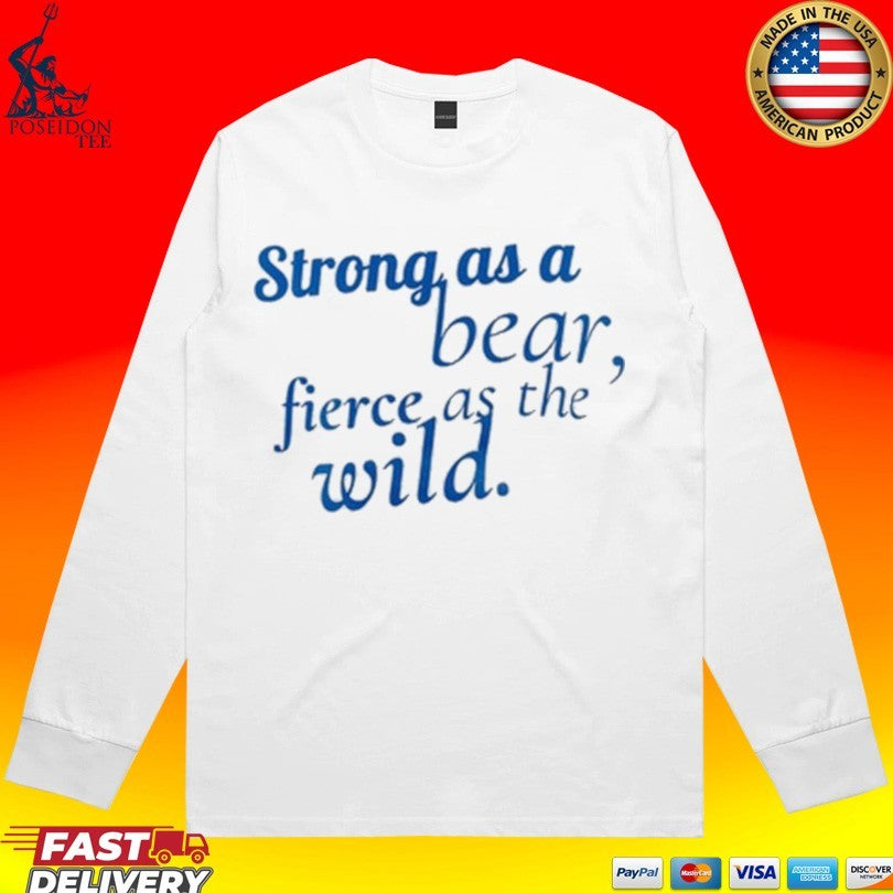 Strong As A Bear Fierce As The Wild Unisex