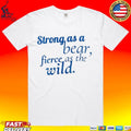 Strong As A Bear Fierce As The Wild Unisex