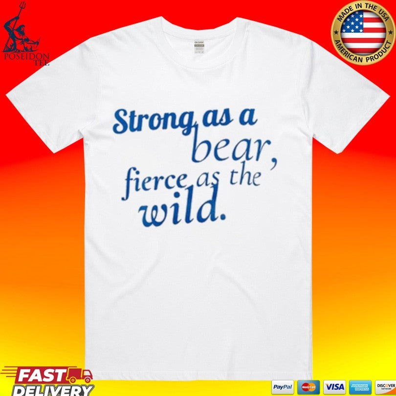 Strong As A Bear Fierce As The Wild Unisex