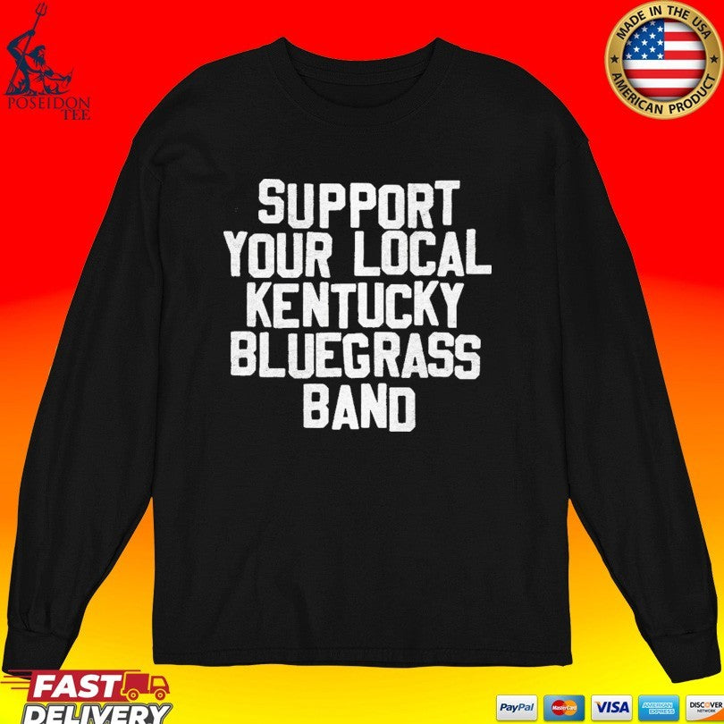 Support Your Local Kentucky Bluegrass Band Unisex