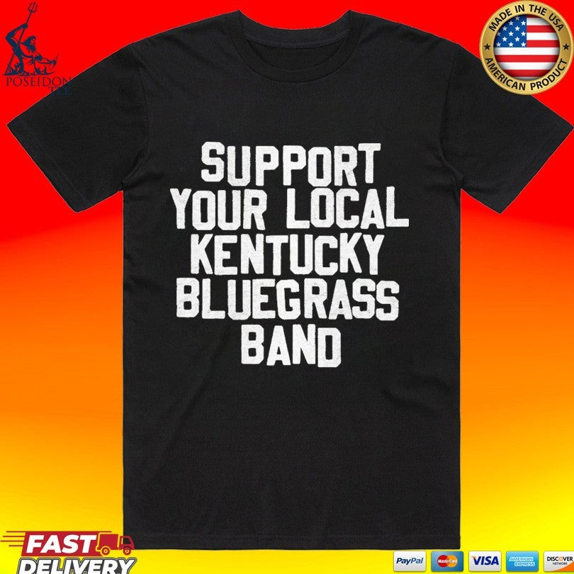 Support Your Local Kentucky Bluegrass Band Unisex