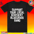 Support Your Local Kentucky Bluegrass Band Unisex