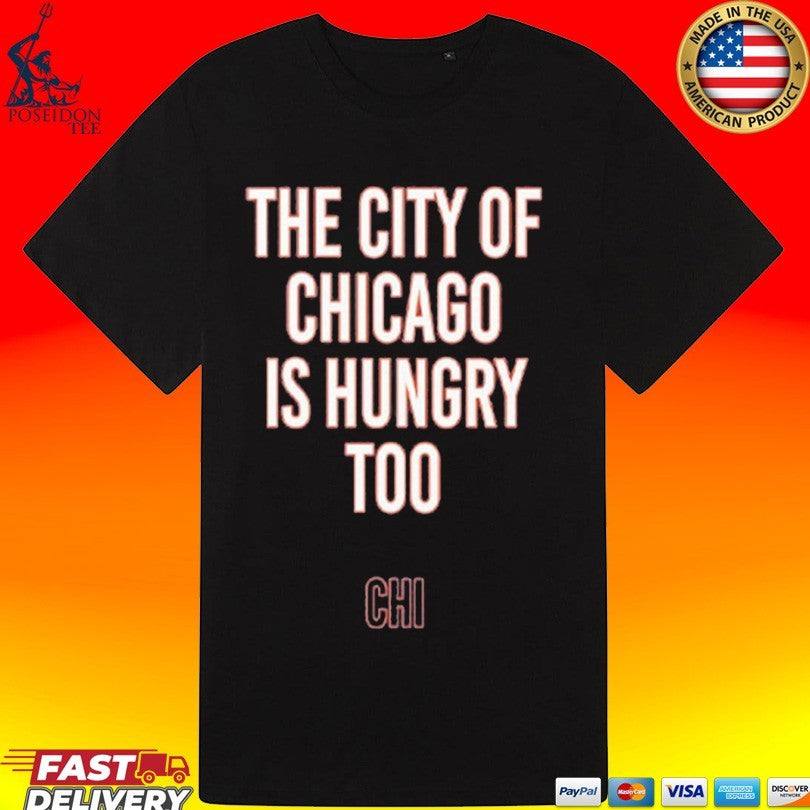 The City Of Chicago Is Hungry Too Unisex