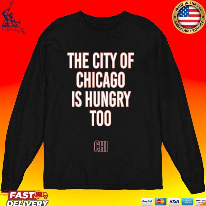 The City Of Chicago Is Hungry Too Unisex