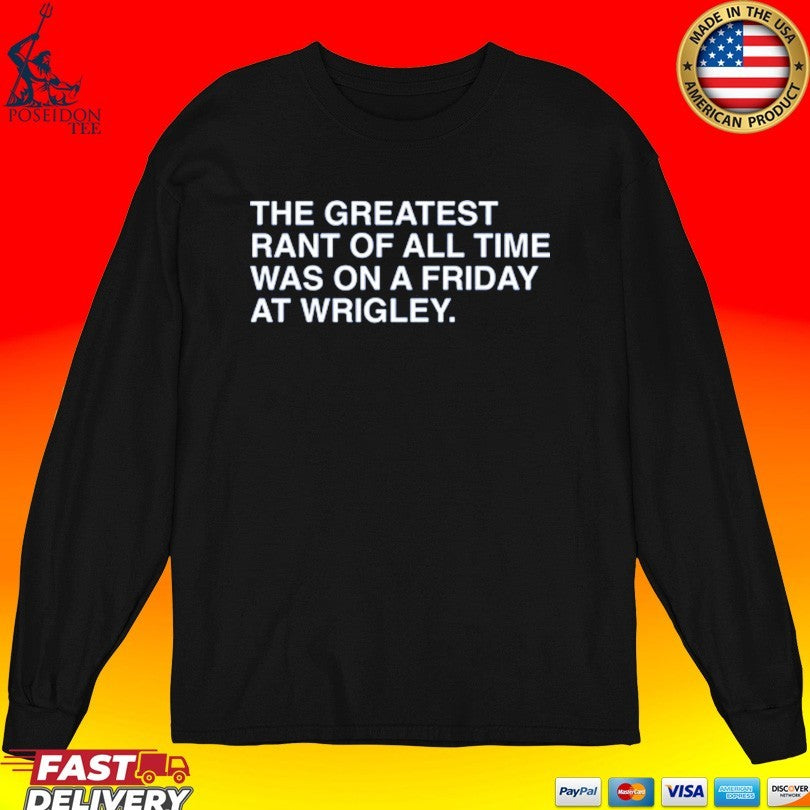 The Greatest Rant Of All Time Was On A Friday At Wrigley Unisex