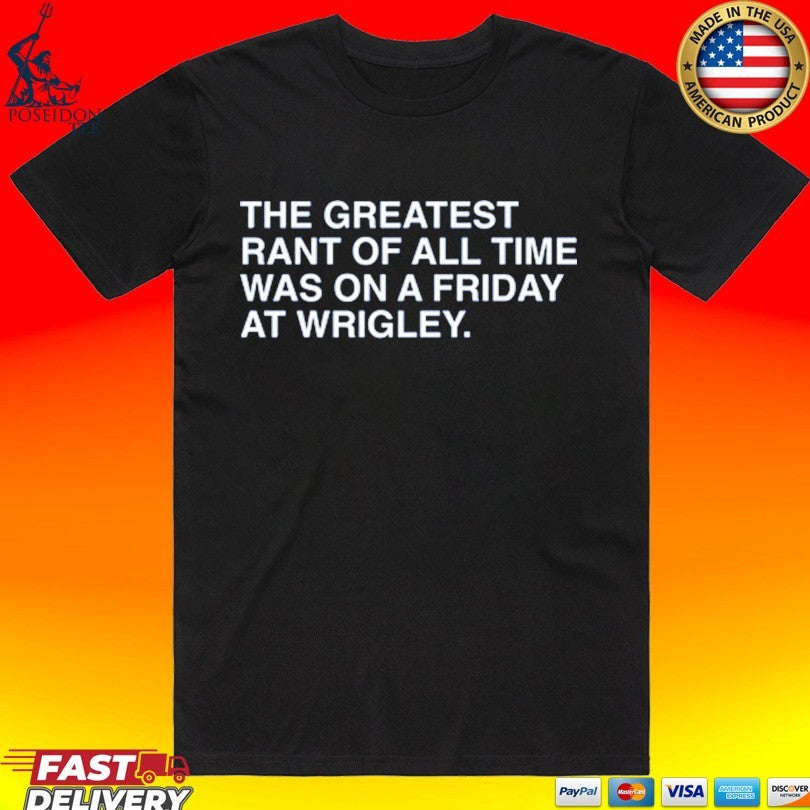 The Greatest Rant Of All Time Was On A Friday At Wrigley Unisex