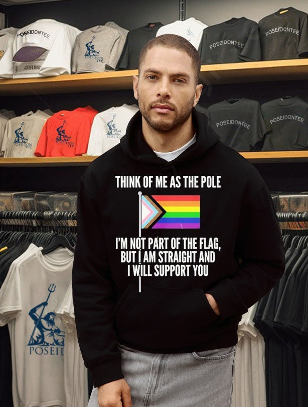 Think Of Me As The Pole I’m Not Part Of The Flag But I Am Straight And I Will Support You