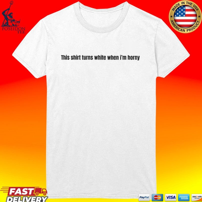 This Shirt Changes Color When I’m Horny Unisex