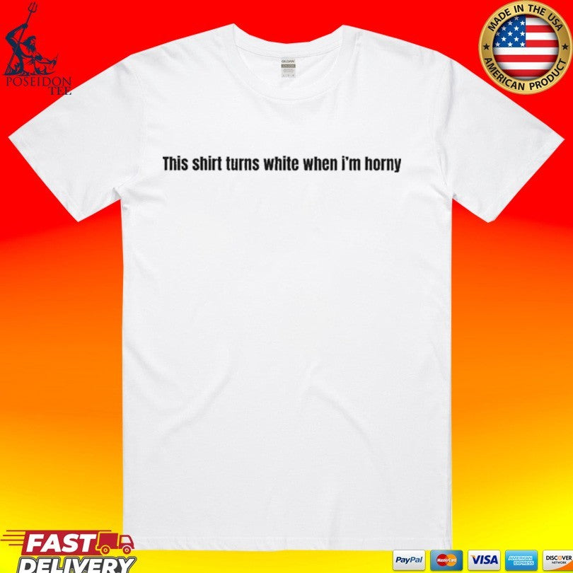 This Shirt Changes Color When I’m Horny Unisex