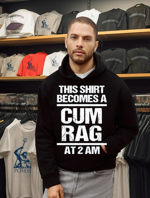 This Become A Cum Rag At 2 Am Unisex