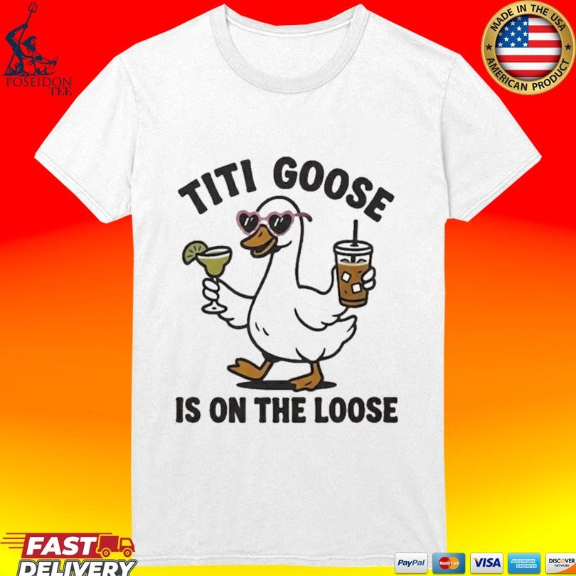 Titi Goose Is On The Loose Unisex
