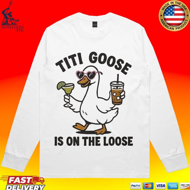 Titi Goose Is On The Loose Unisex
