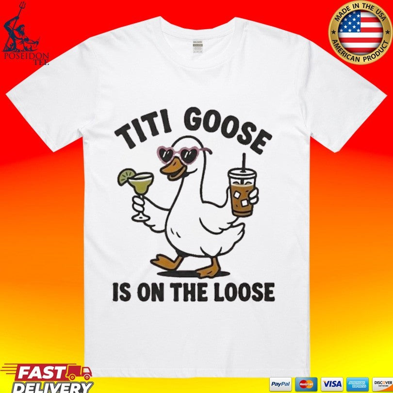 Titi Goose Is On The Loose Unisex
