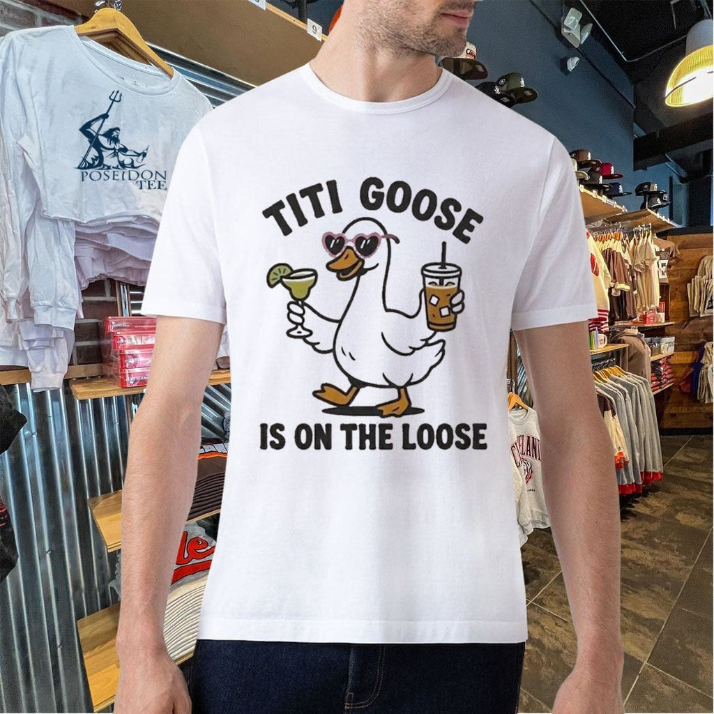 Titi Goose Is On The Loose Unisex