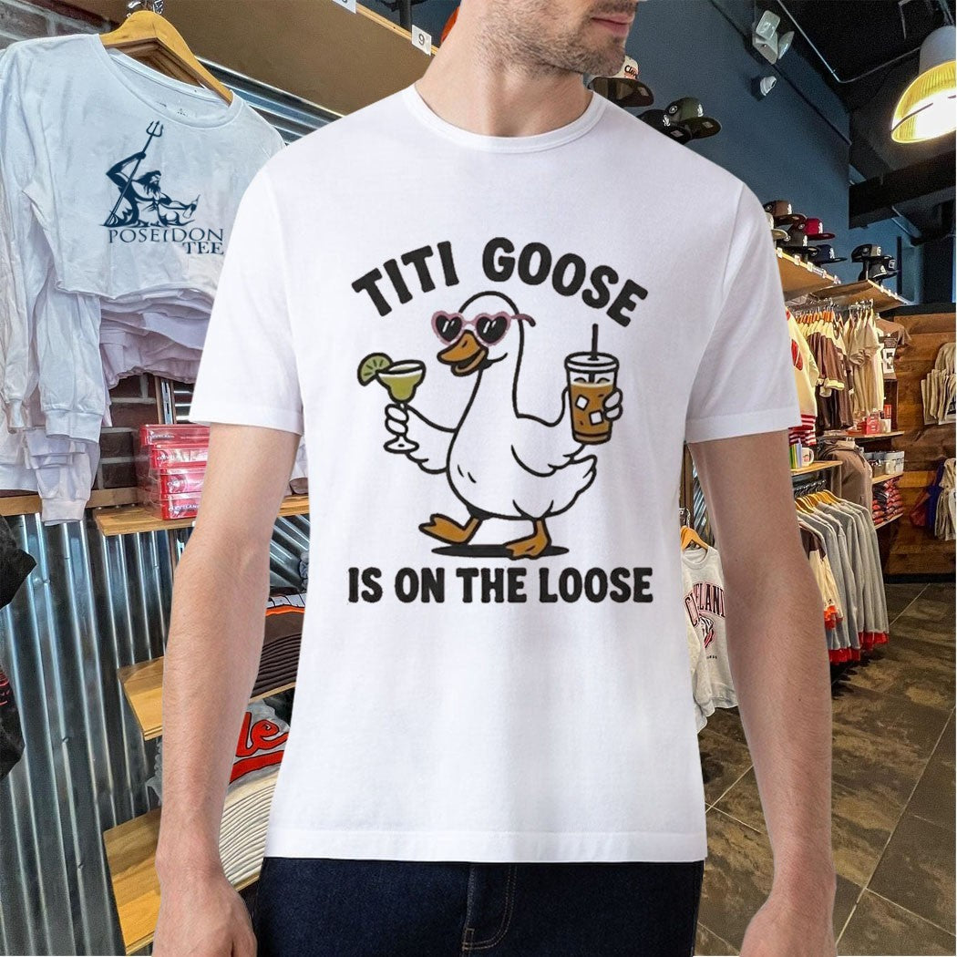Titi Goose Is On The Loose Unisex