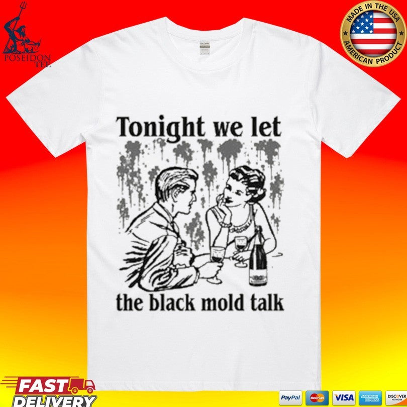 Tonight We Let The Black Mold Talk Unisex