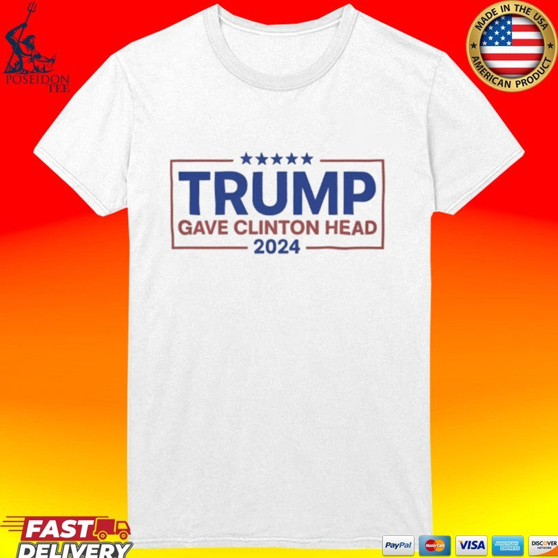 Trump Gave Clinton Head 2024 Unisex
