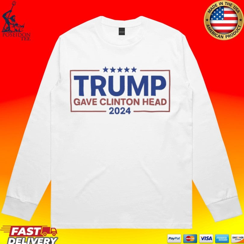Trump Gave Clinton Head 2024 Unisex