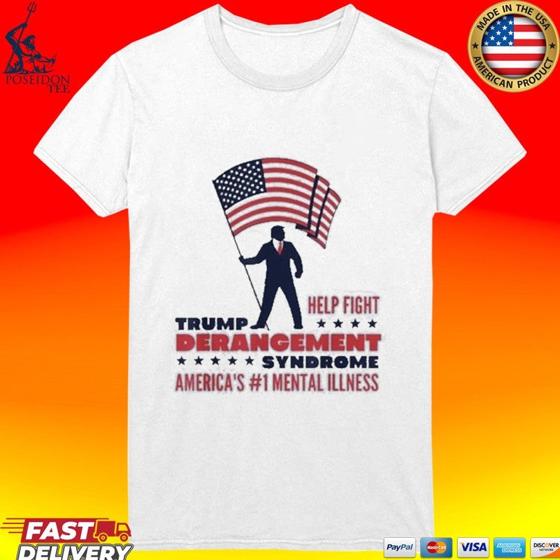Trump Help Fight Derangement Syndrome America’s #1 Mental Illness Unisex