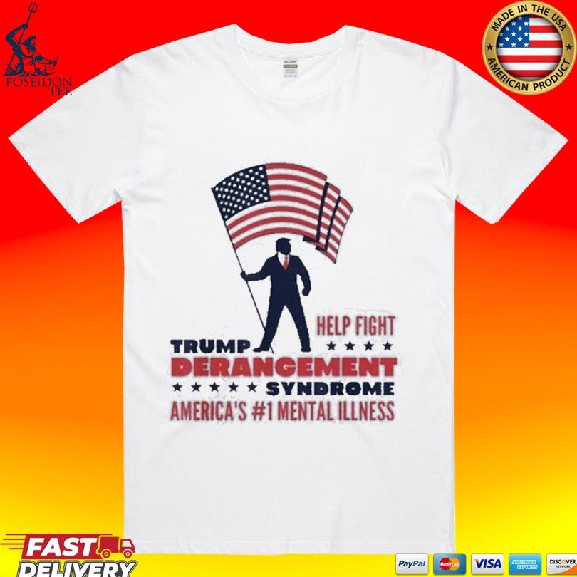 Trump Help Fight Derangement Syndrome America’s #1 Mental Illness Unisex