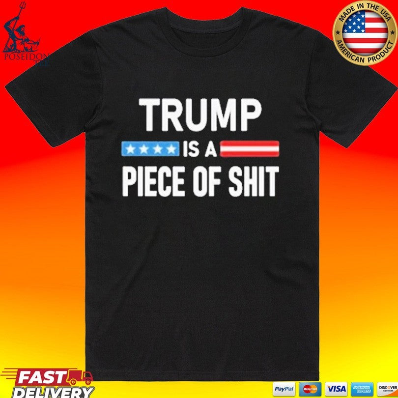 Trump Is A Piece Of Shit Unisex