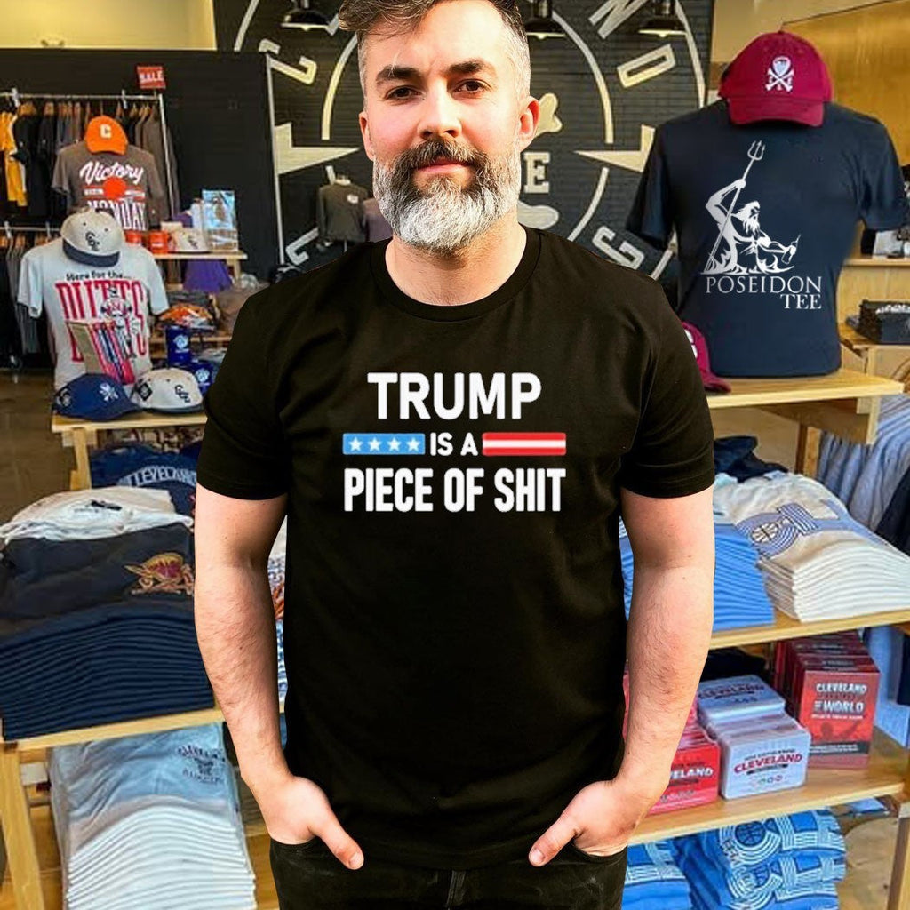 Trump Is A Piece Of Shit Unisex