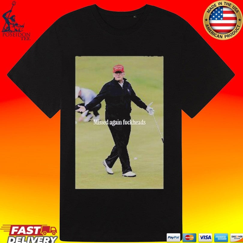 Trump Missed Again Fuckheads Cole Thomas Allen Unisex
