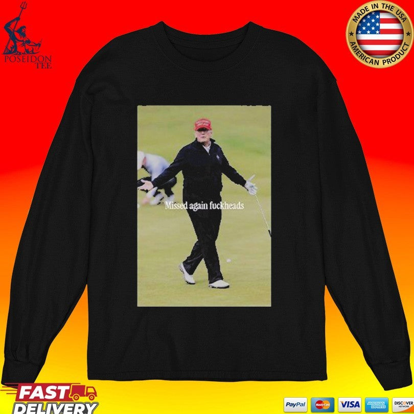 Trump Missed Again Fuckheads Cole Thomas Allen Unisex