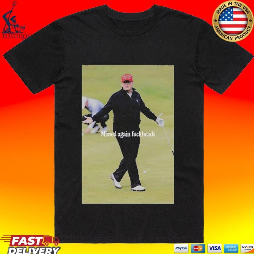 Trump Missed Again Fuckheads Cole Thomas Allen Unisex