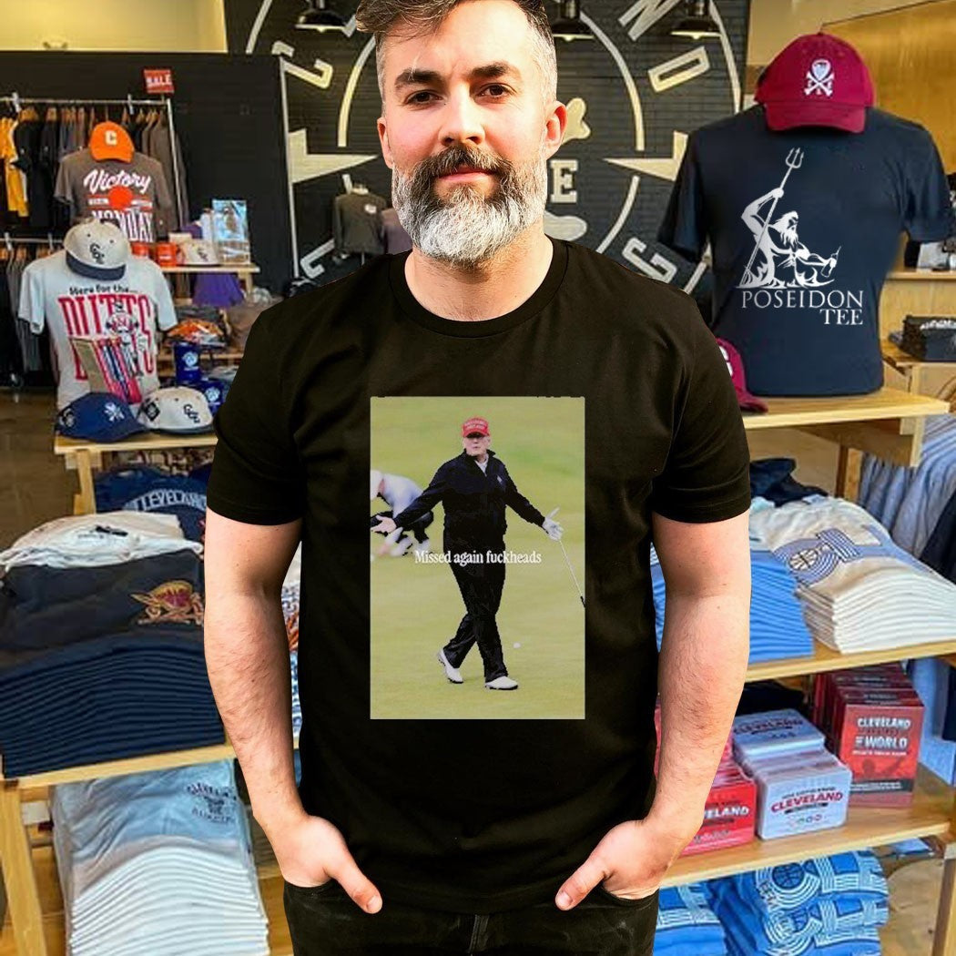 Trump Missed Again Fuckheads Cole Thomas Allen Unisex