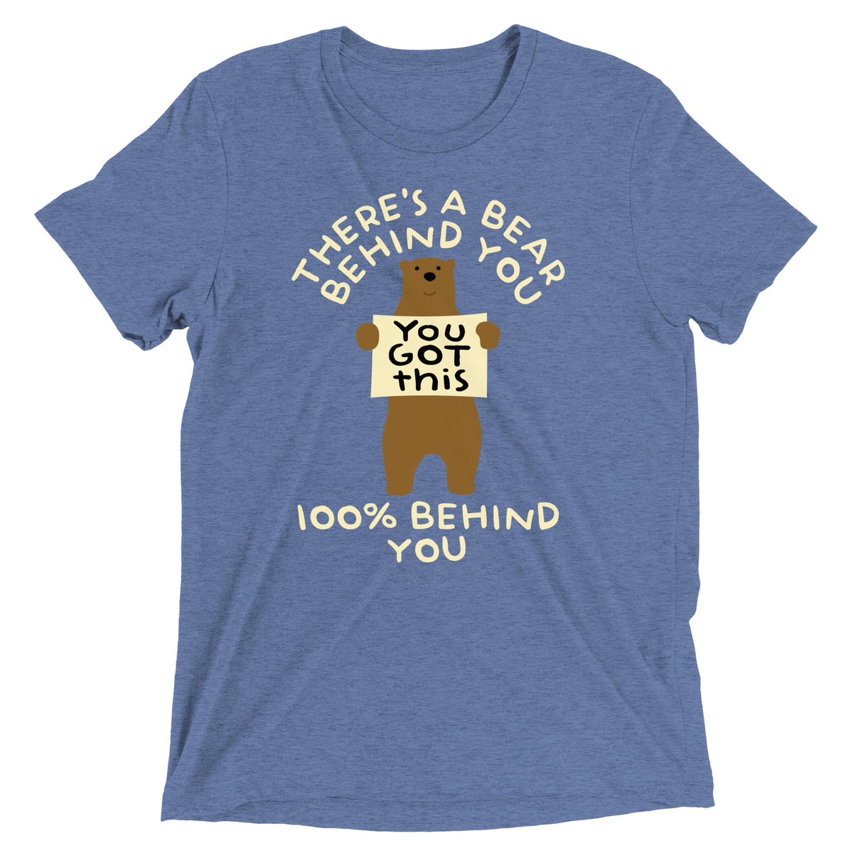 There's A Bear Behind You, 100% Behind You Men's Tri-Blend Tee Unisex